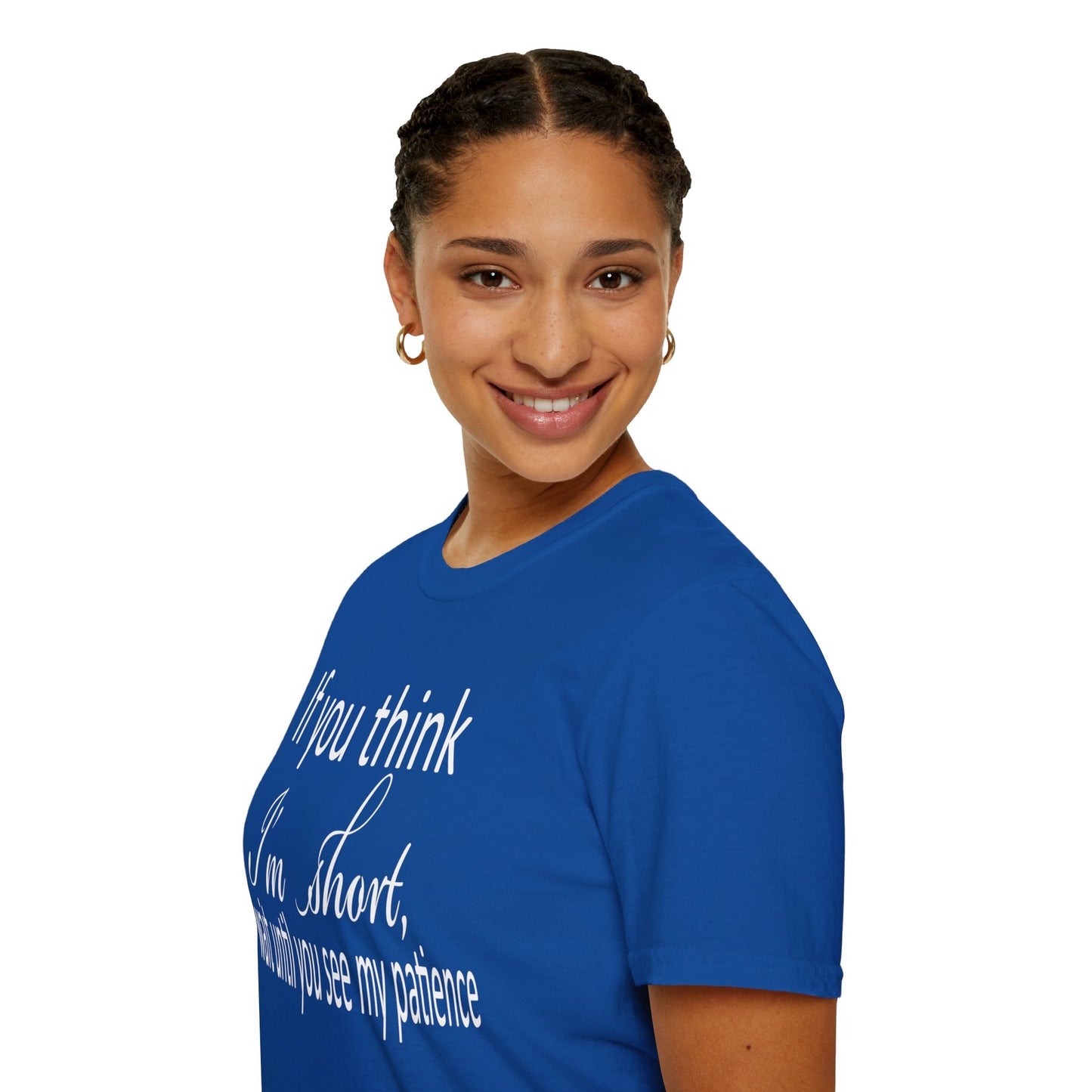 If You Think I'm Short Wait Until You See My Patience Softstyle Funny Sarcastic T-Shirt