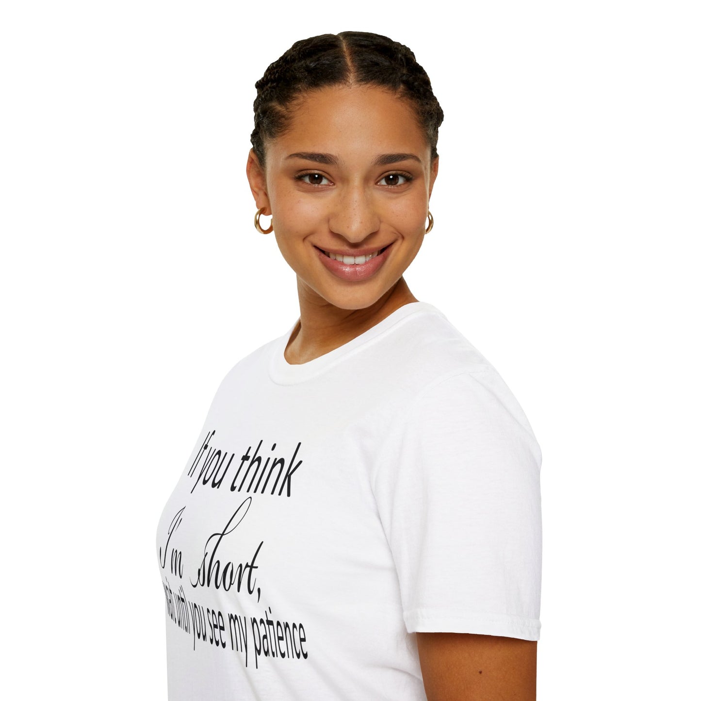 If You Think I'm Short Wait Until You See My Patience Softstyle Funny Sarcastic T-Shirt