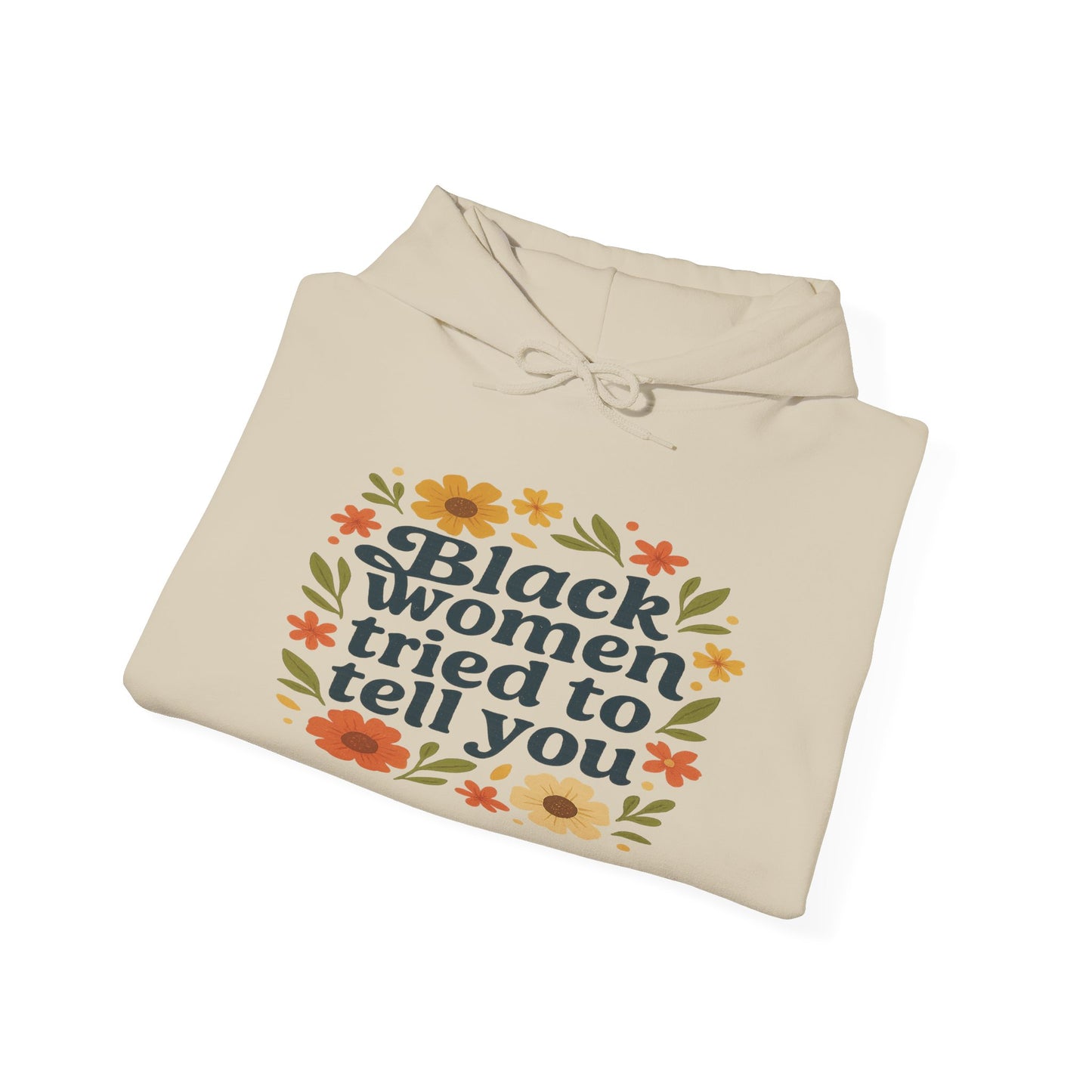 Empowering Floral Hoodie - Black Women Tried to Tell You, Unisex Sweatshirt, Gift for Her, Trendy Casual Wear, Women's Rights Apparel, Gift for Him