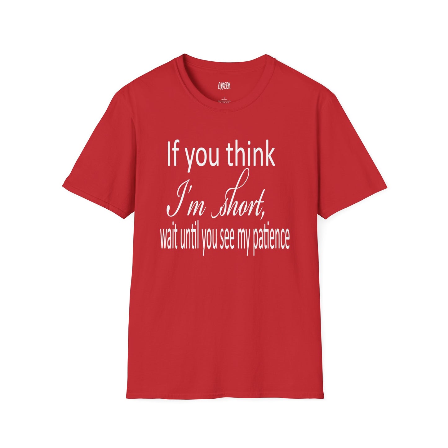 If You Think I'm Short Wait Until You See My Patience Softstyle Funny Sarcastic T-Shirt