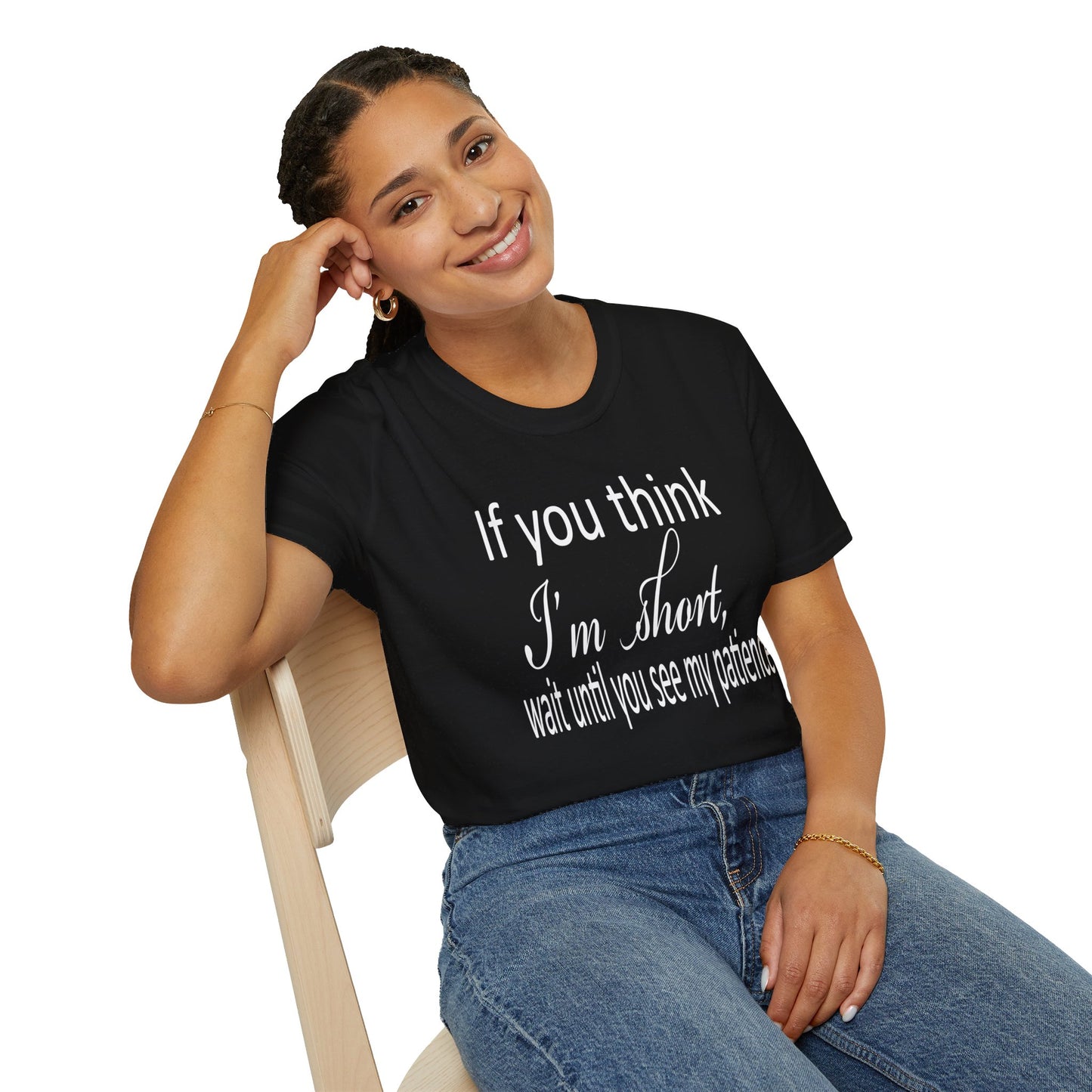If You Think I'm Short Wait Until You See My Patience Softstyle Funny Sarcastic T-Shirt