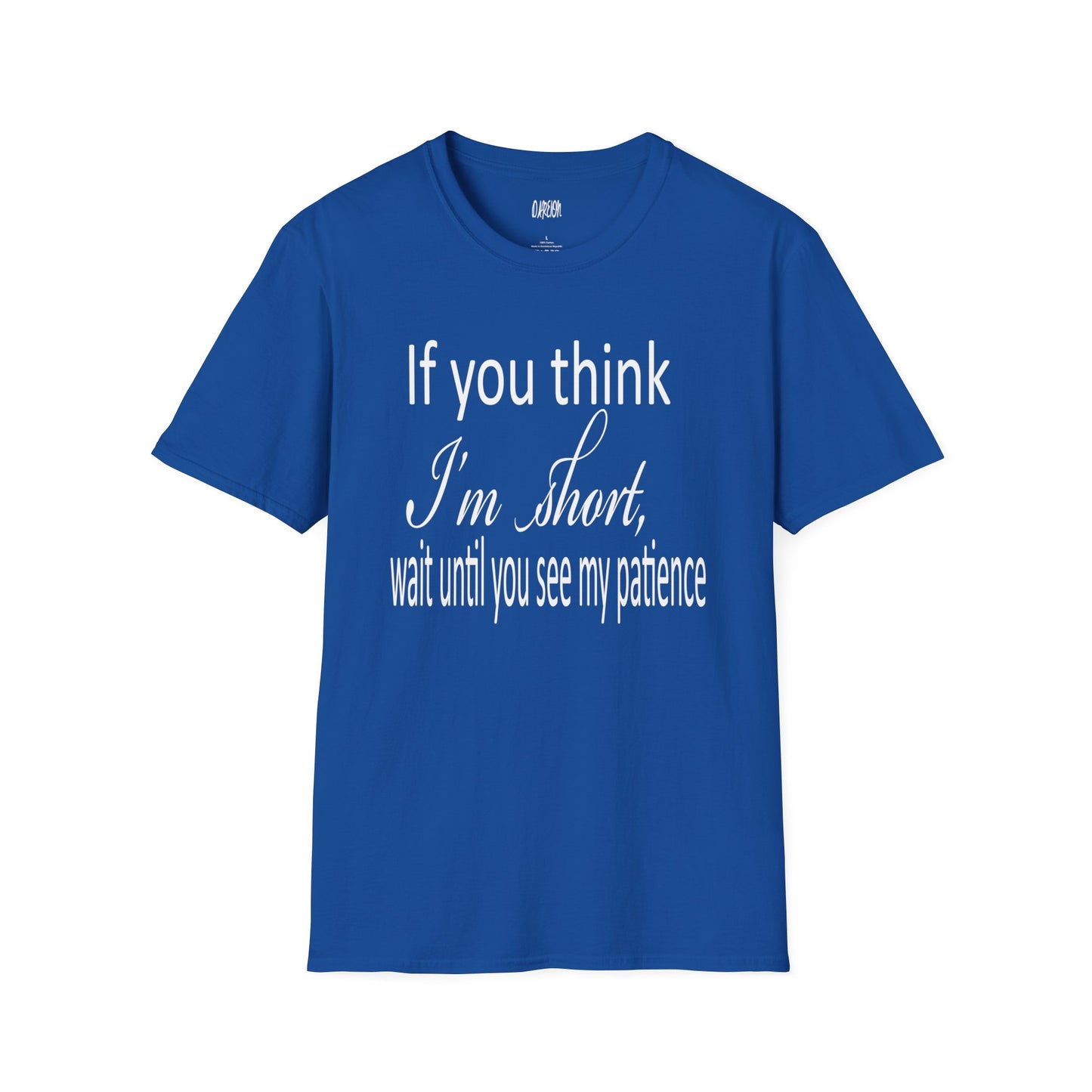 If You Think I'm Short Wait Until You See My Patience Softstyle Funny Sarcastic T-Shirt