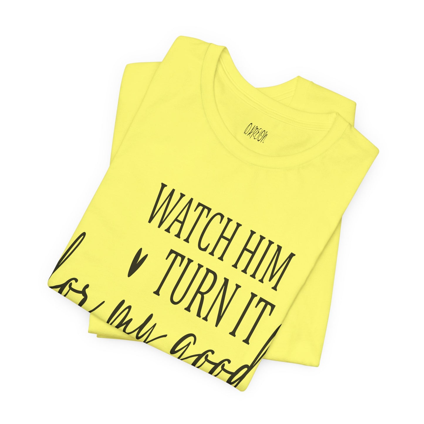 Yellow tank top with text 'Watch him turn it into only good' on a white background