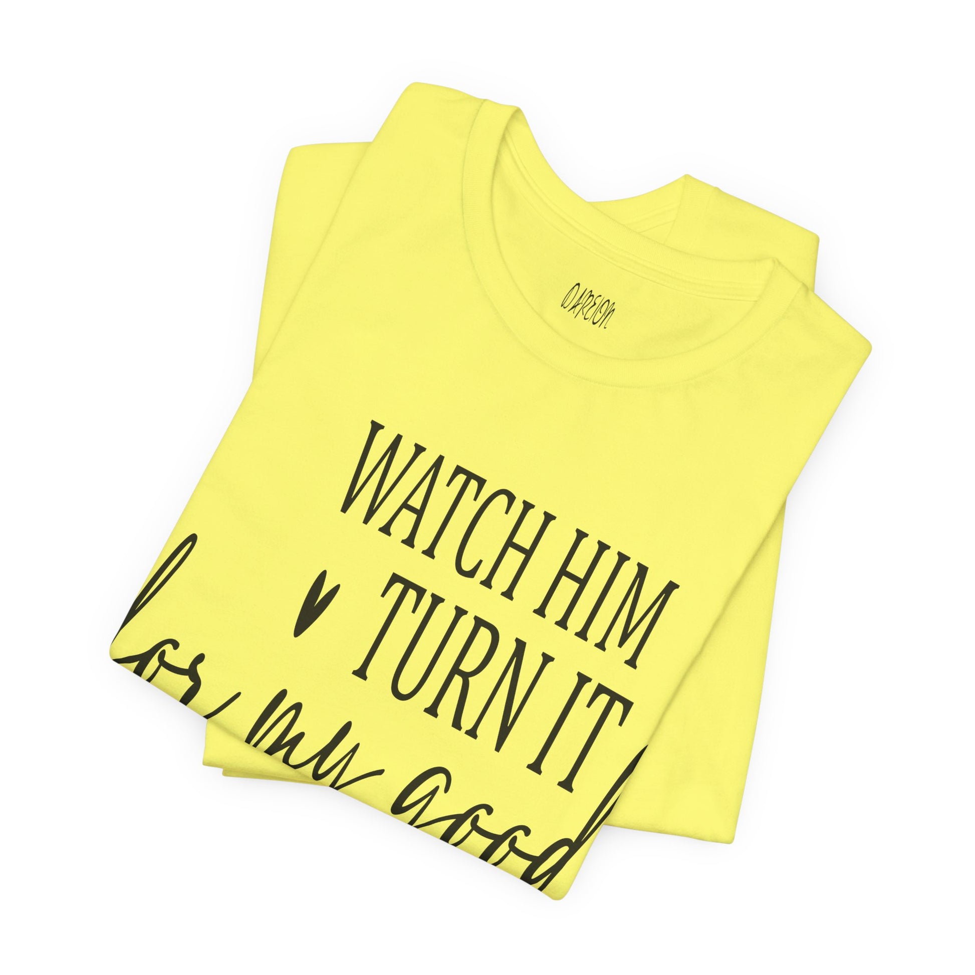 Yellow tank top with text 'Watch him turn it into only good' on a white background