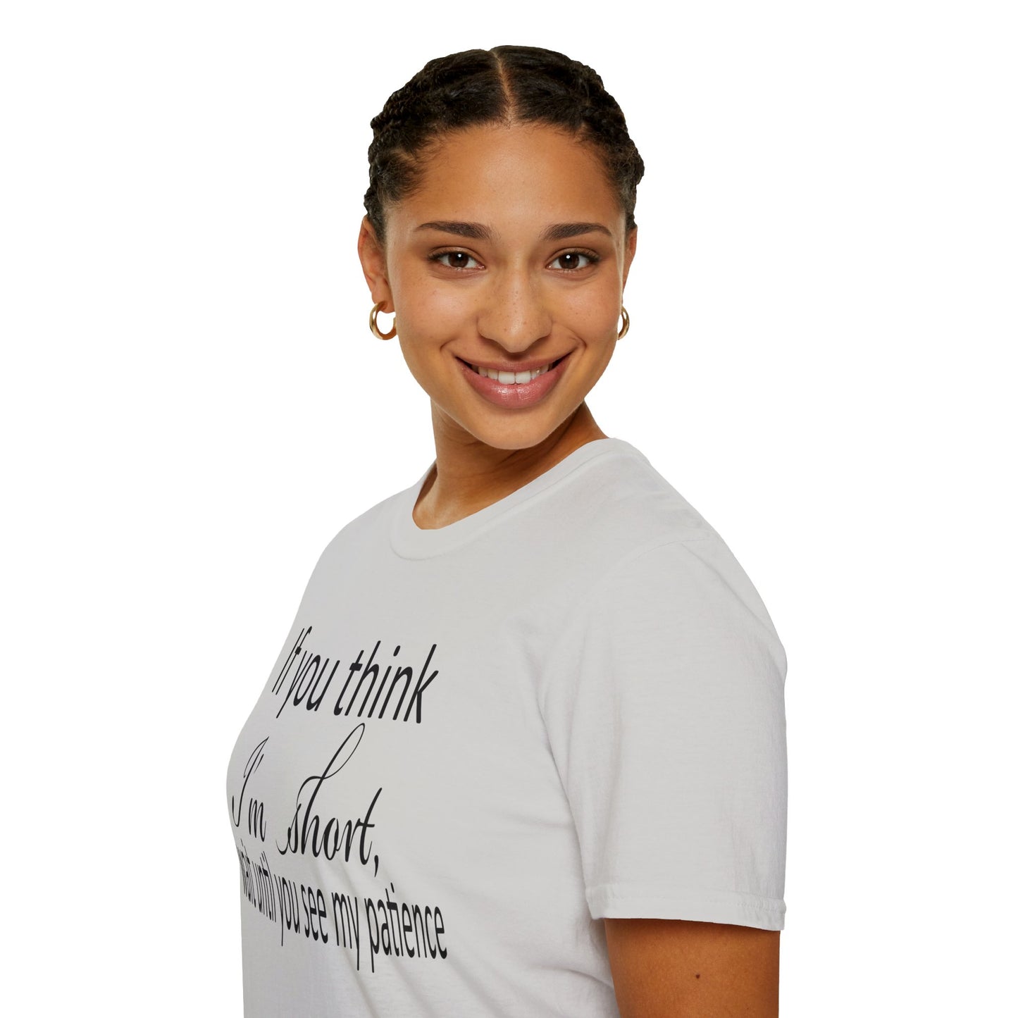 If You Think I'm Short Wait Until You See My Patience Softstyle Funny Sarcastic T-Shirt