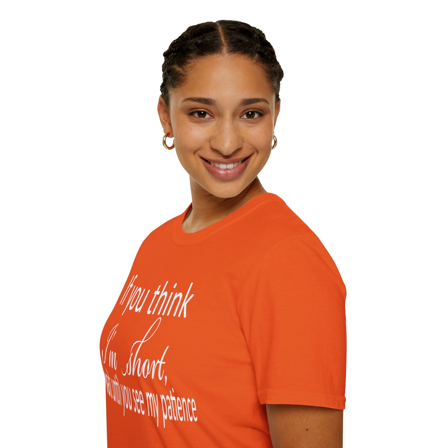 If You Think I'm Short Wait Until You See My Patience Softstyle Funny Sarcastic T-Shirt