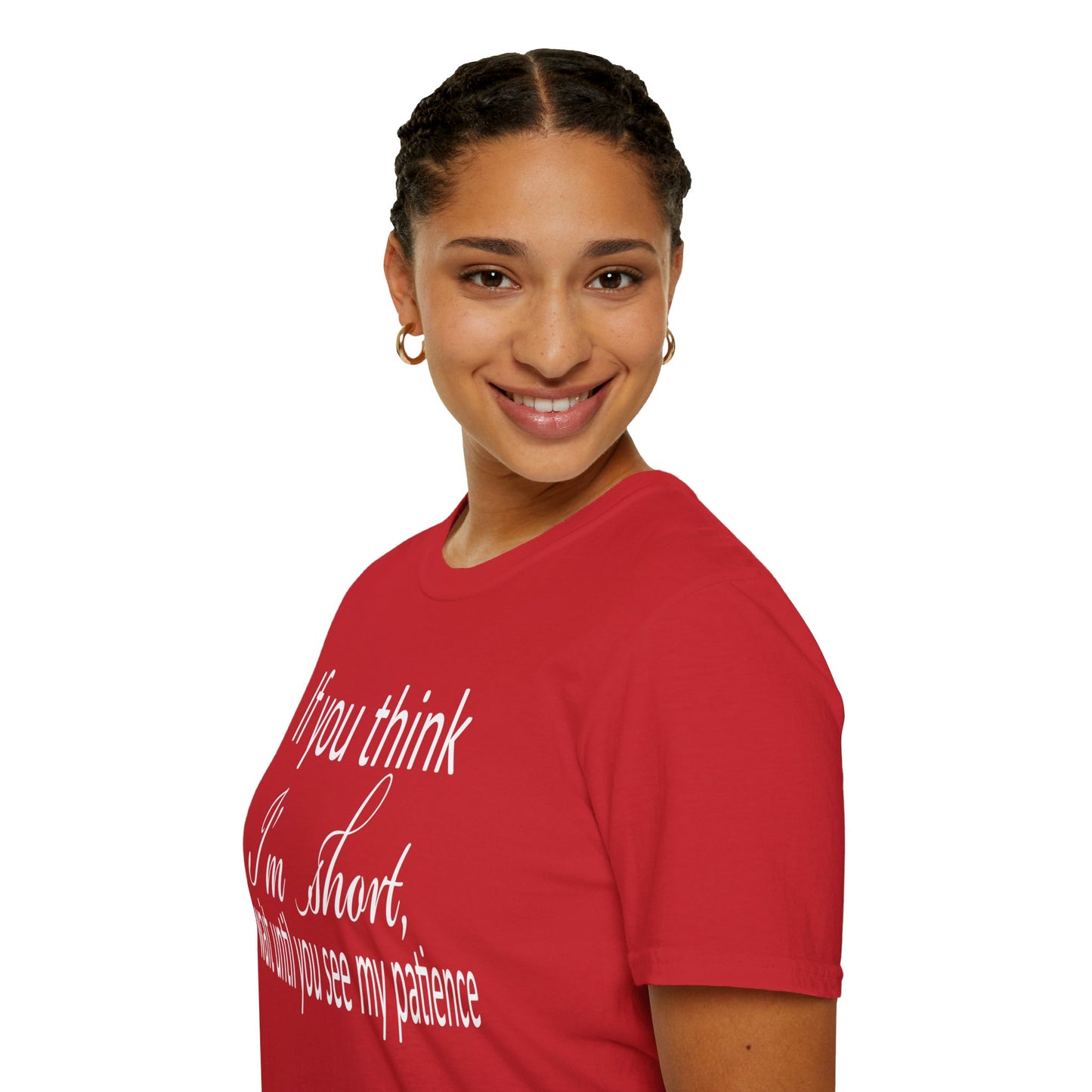 If You Think I'm Short Wait Until You See My Patience Softstyle Funny Sarcastic T-Shirt