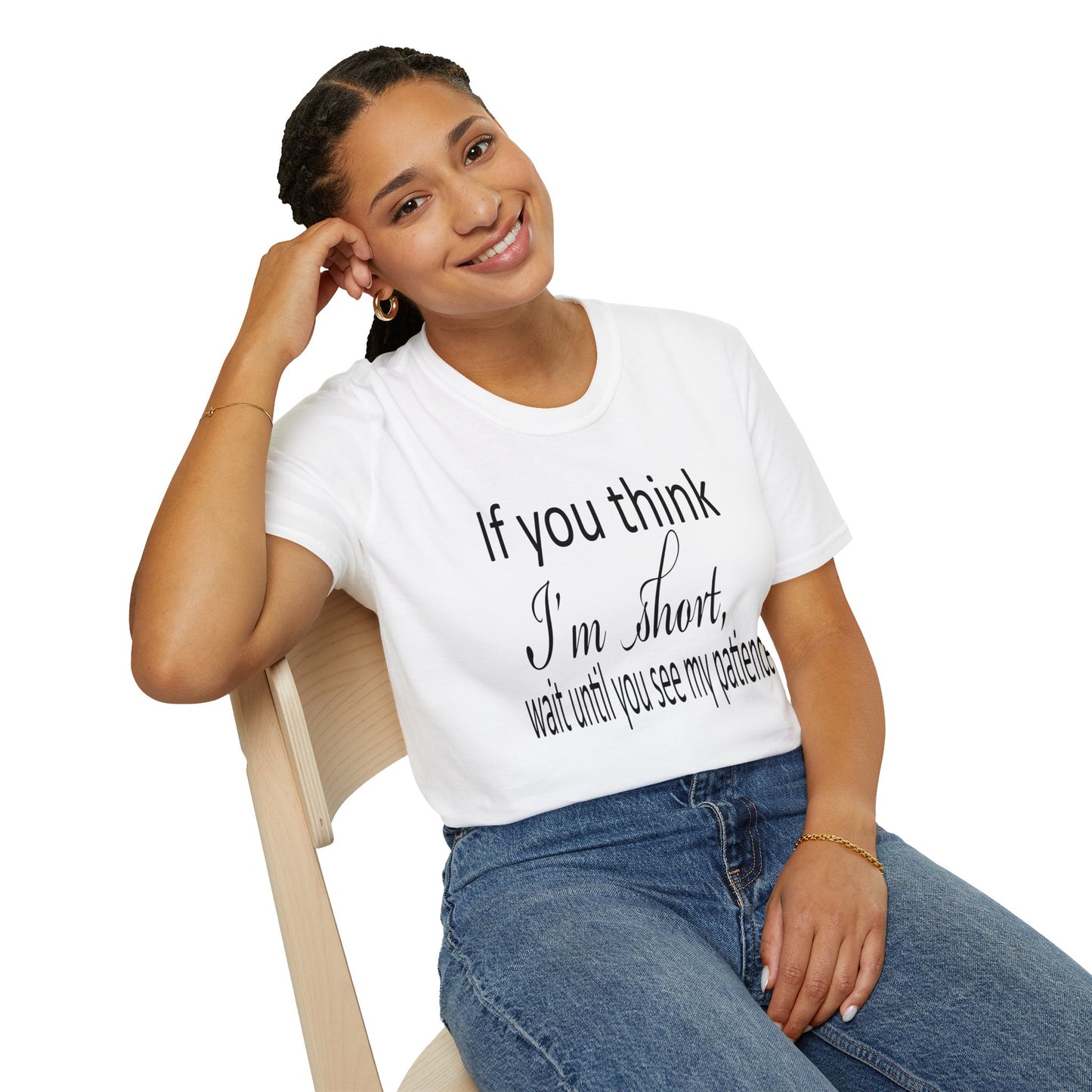 If You Think I'm Short Wait Until You See My Patience Softstyle Funny Sarcastic T-Shirt