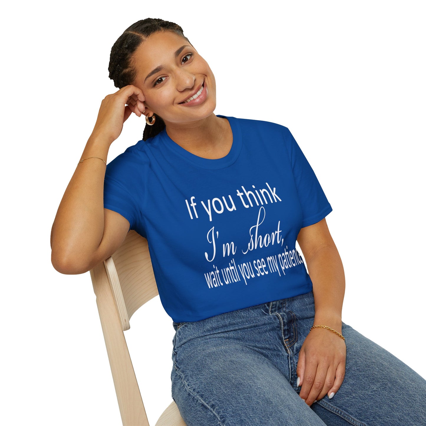 If You Think I'm Short Wait Until You See My Patience Softstyle Funny Sarcastic T-Shirt
