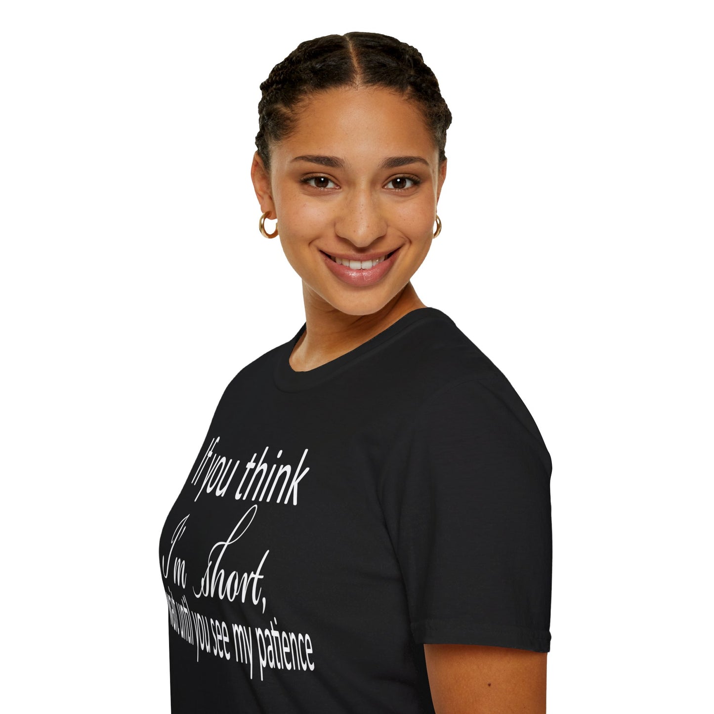 If You Think I'm Short Wait Until You See My Patience Softstyle Funny Sarcastic T-Shirt