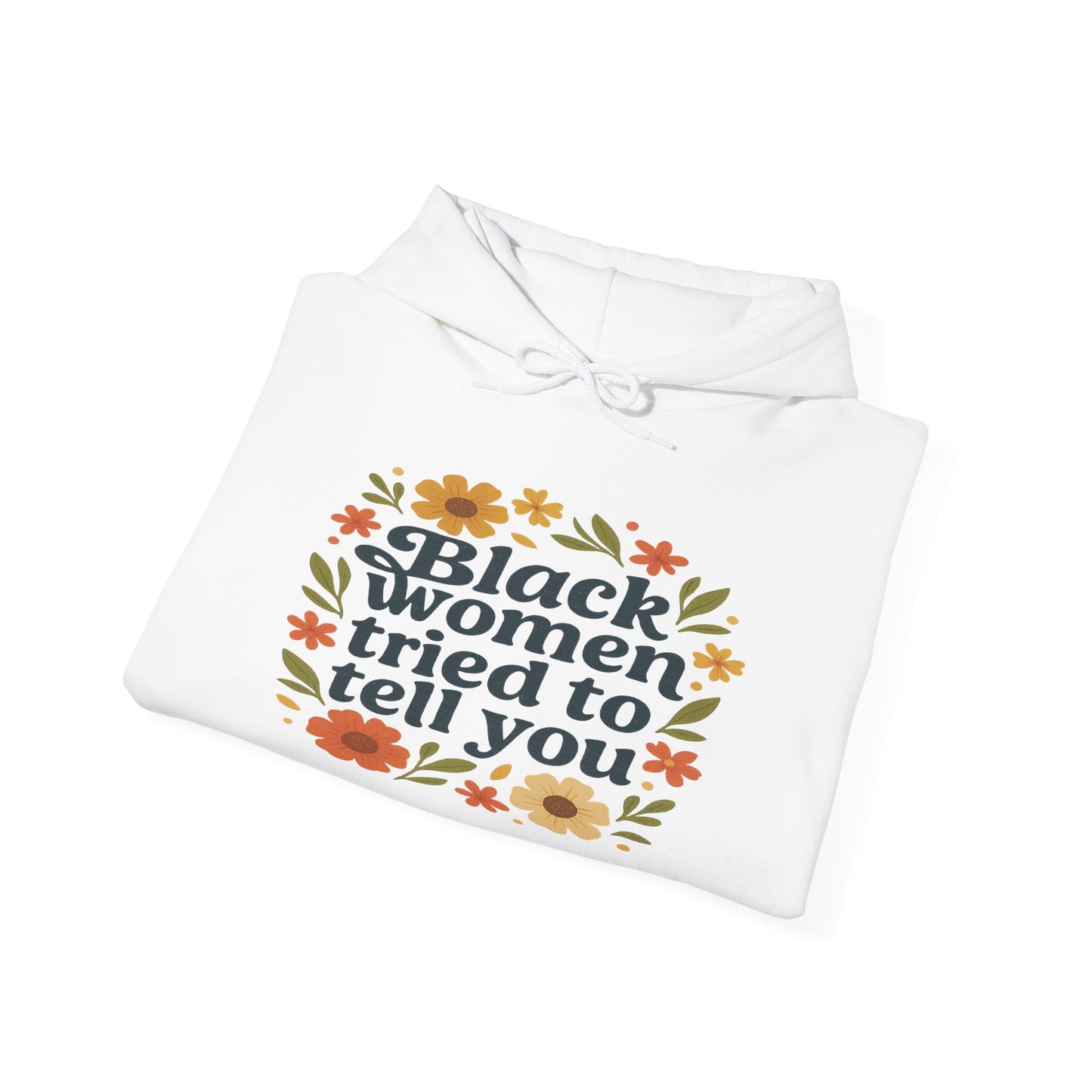 Empowering Floral Hoodie - Black Women Tried to Tell You, Unisex Sweatshirt, Gift for Her, Trendy Casual Wear, Women's Rights Apparel, Gift for Him