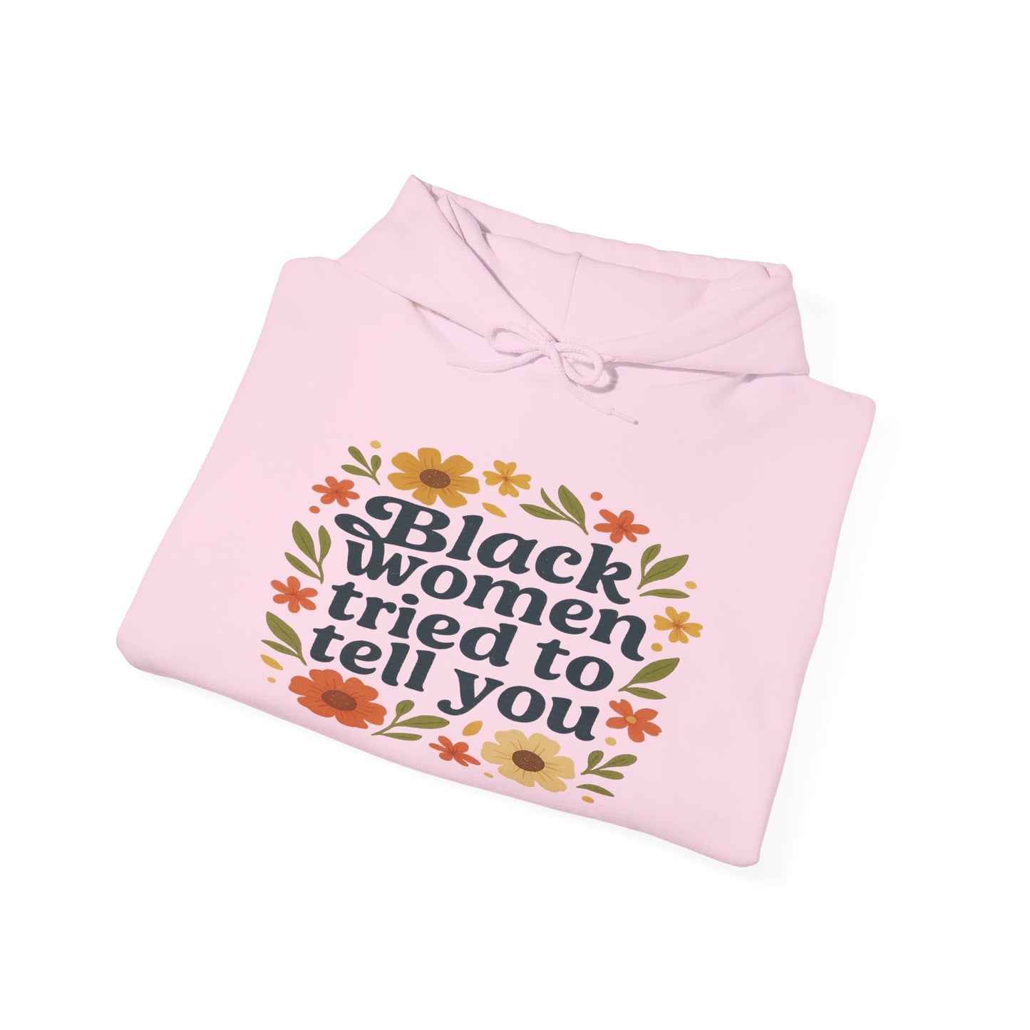 Empowering Floral Hoodie - Black Women Tried to Tell You, Unisex Sweatshirt, Gift for Her, Trendy Casual Wear, Women's Rights Apparel, Gift for Him
