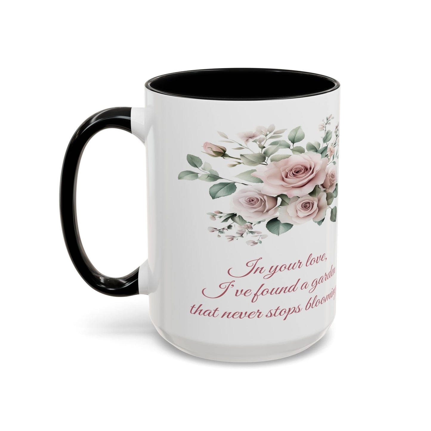 Romantic Floral Coffee Mug for Girlfriend or Wife - "In Your Love, I've Found a Garden That Never Stops Blooming"