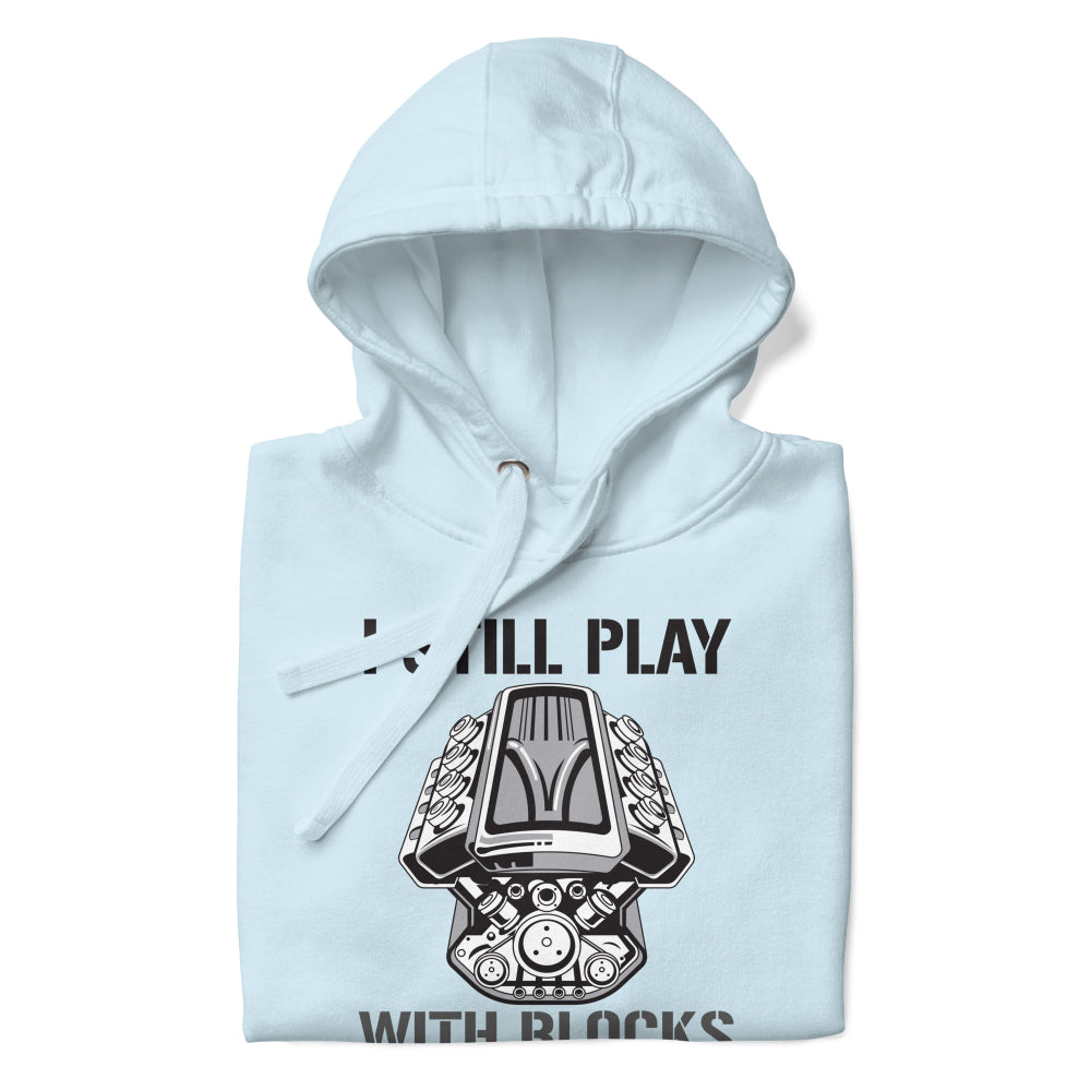 I Still Play With Blocks Hoodie – Funny Car Lover Sweatshirt for Mechanics & Gearheads