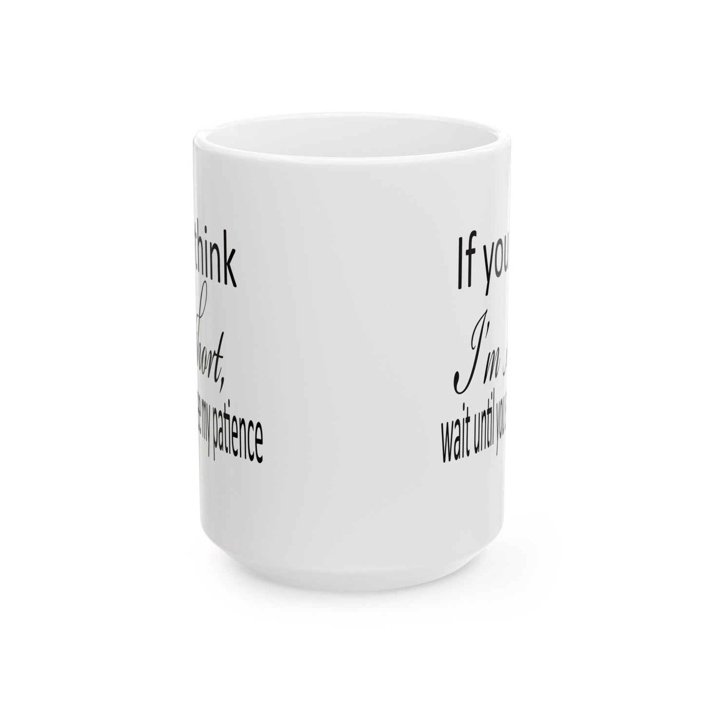 Funny Ceramic Mug, (11oz, 15oz)