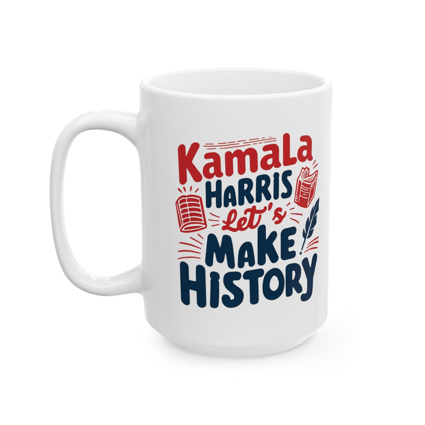 Kamala Harris Ceramic Mug, (11oz, 15oz) - Let's Make History