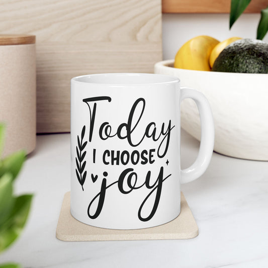 Inspirational Ceramic Mug, (11oz, 15oz) Today I Choose Joy