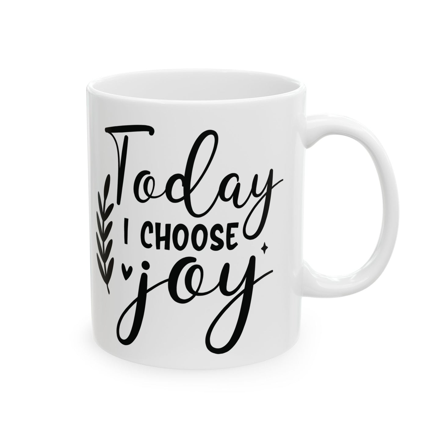 Inspirational Ceramic Mug, (11oz, 15oz) Today I Choose Joy