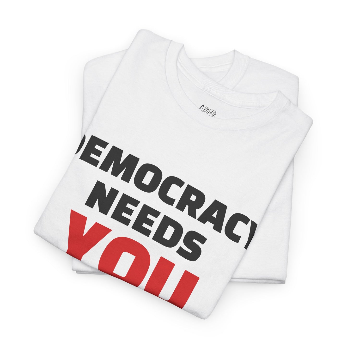 Democracy Needs You T-Shirt | Bold Statement Tee | Voice & Freedom Apparel | Civic Engagement Shirt