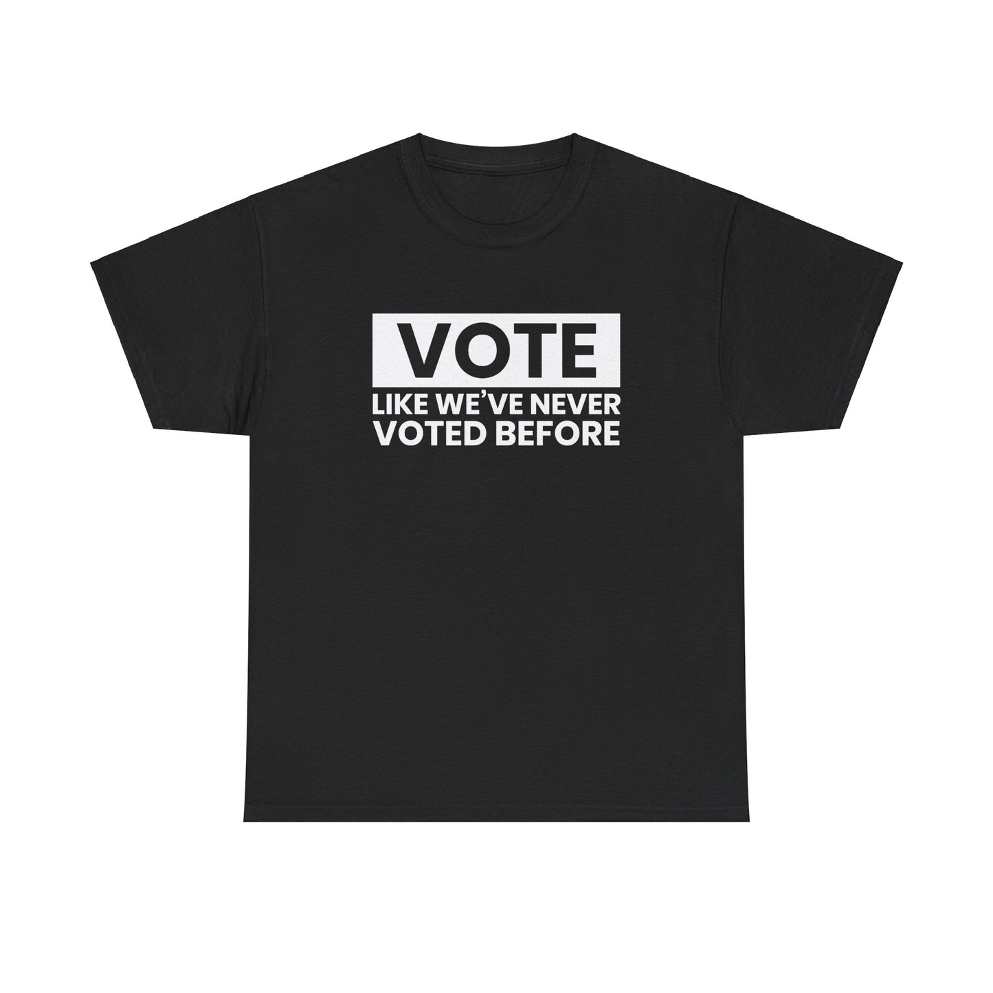 Vote Like You've Never Voted Before Unisex T-Shirt, 2024 Election, USA election, Democrat, Republican, Presidential Election, Campaign Shirt