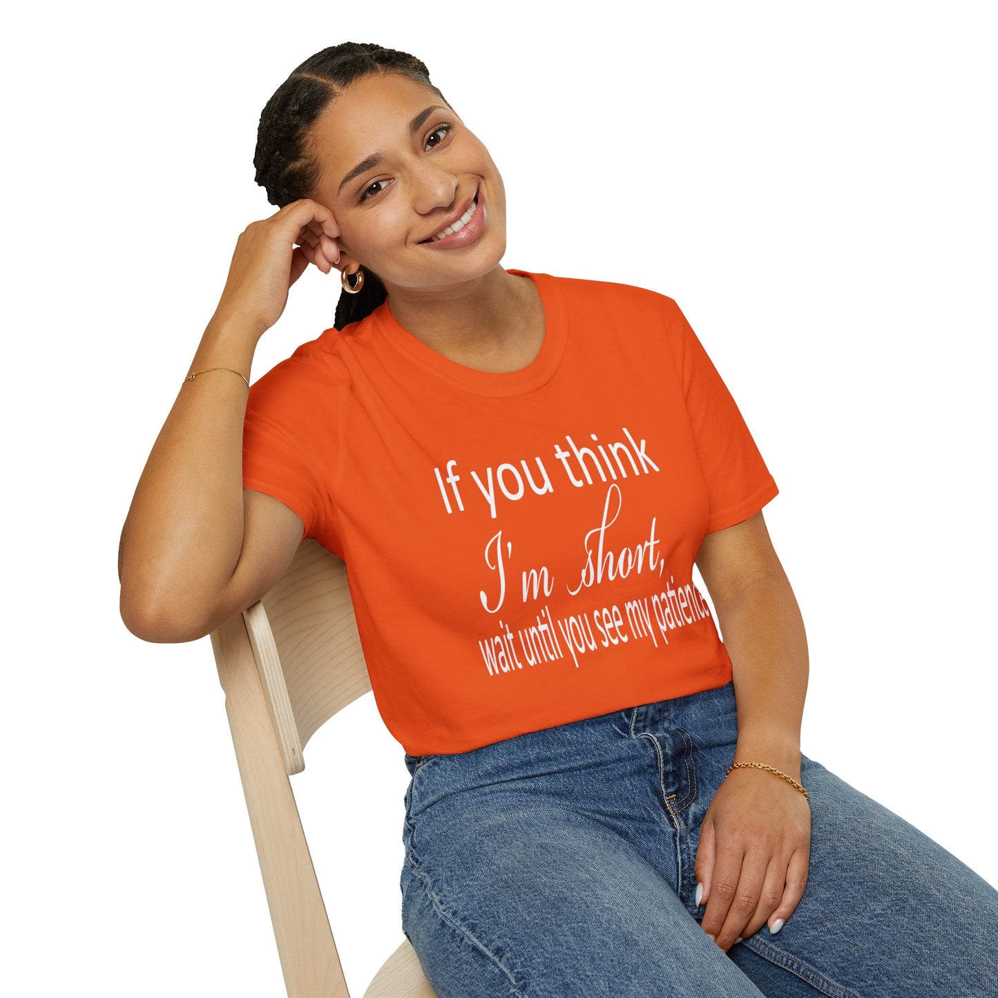 If You Think I'm Short Wait Until You See My Patience Softstyle Funny Sarcastic  T-Shirt