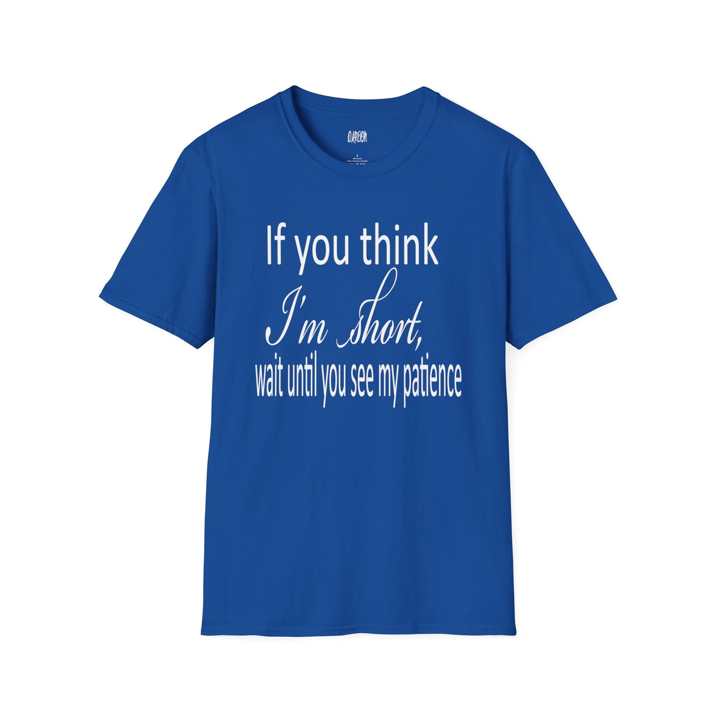 If You Think I'm Short Wait Until You See My Patience Softstyle Funny Sarcastic  T-Shirt