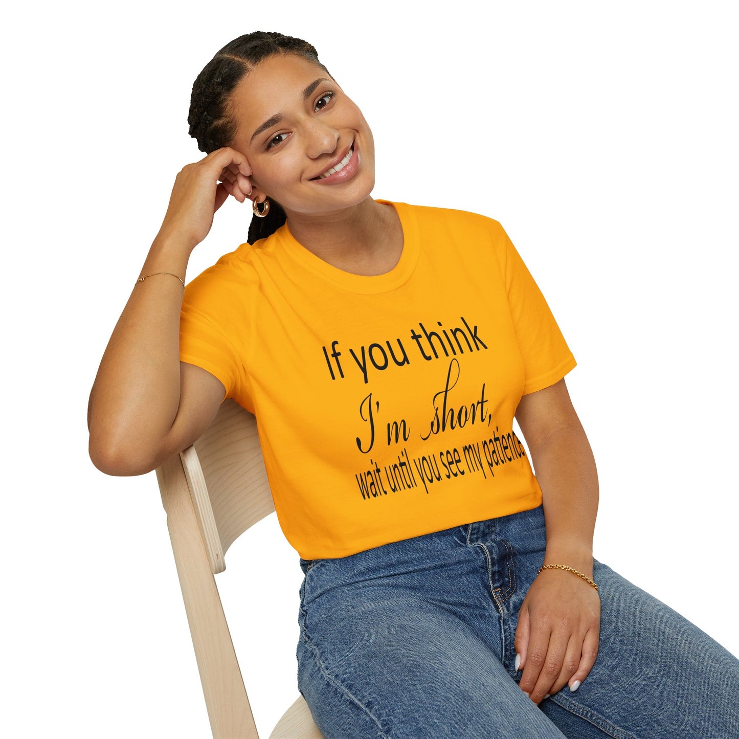 If You Think I'm Short Wait Until You See My Patience Softstyle Funny Sarcastic  T-Shirt