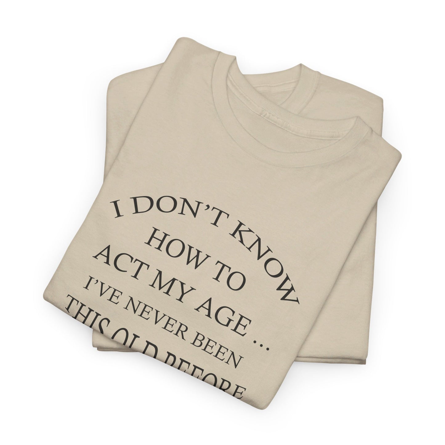 I Don't Know How To Act My Age Unisex Heavy Cotton Tee