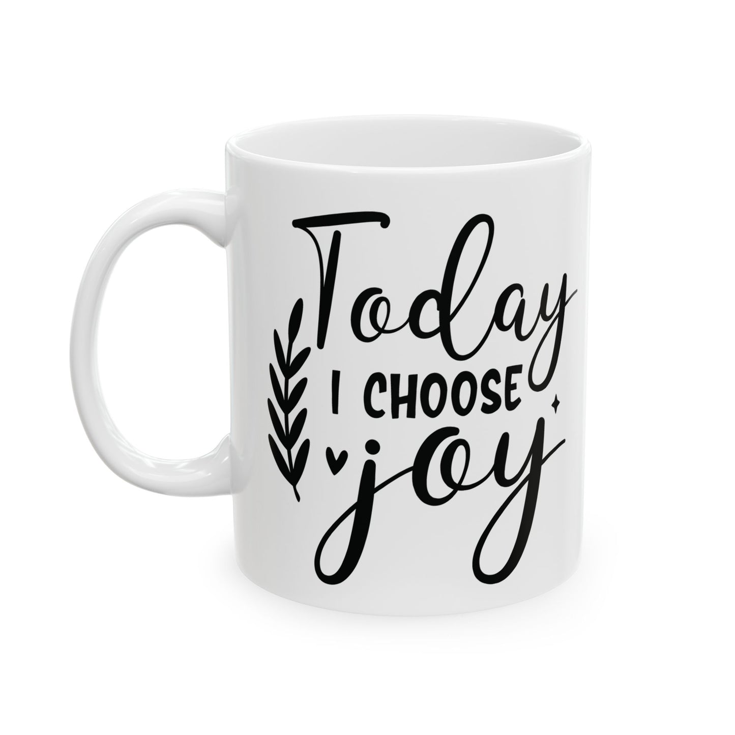 Inspirational Ceramic Mug, (11oz, 15oz) Today I Choose Joy