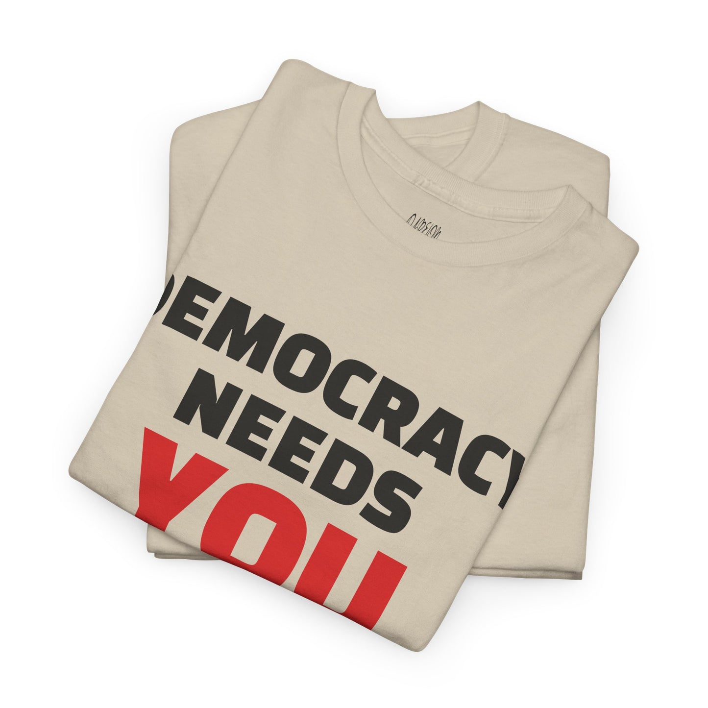 Democracy Needs You T-Shirt | Bold Statement Tee | Voice & Freedom Apparel | Civic Engagement Shirt