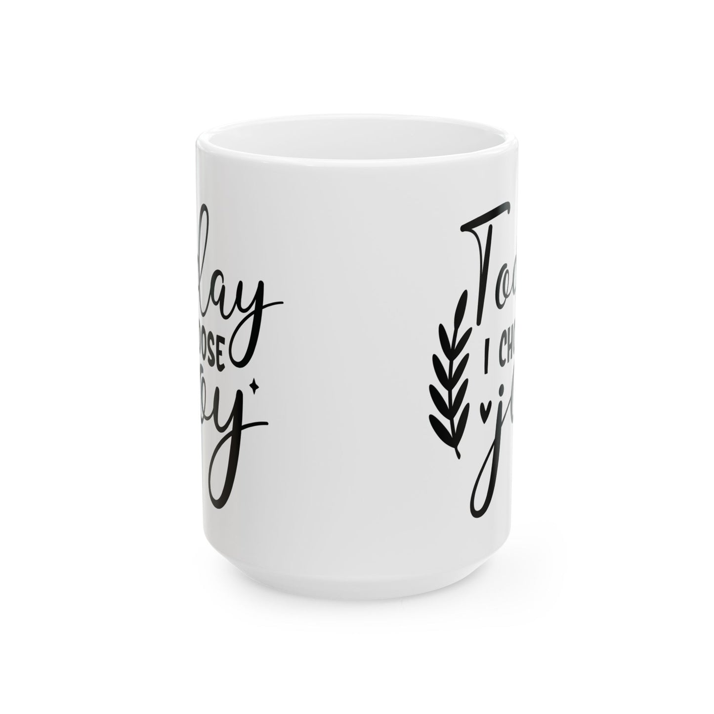 Inspirational Ceramic Mug, (11oz, 15oz) Today I Choose Joy