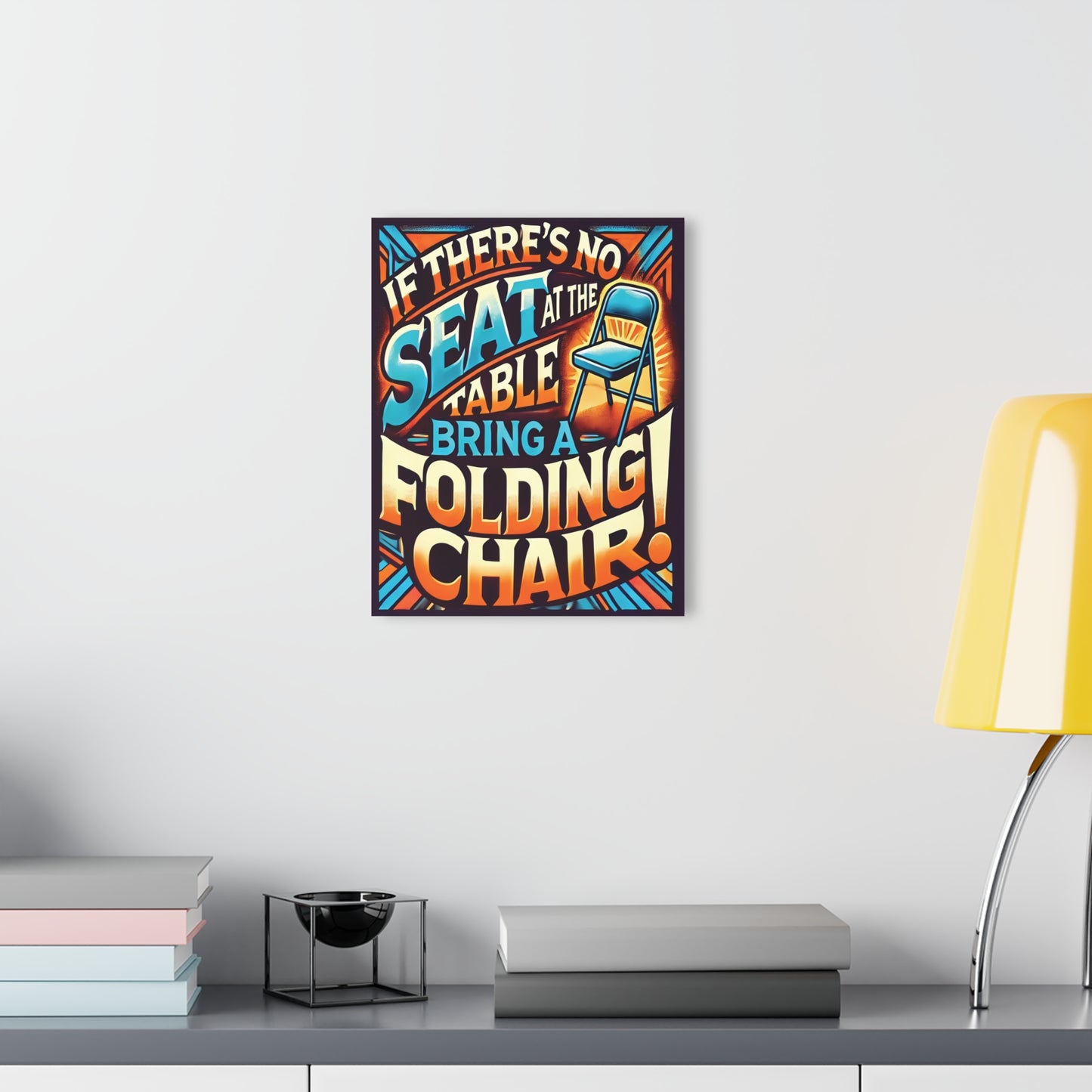 Inspirational Acrylic Wall Art - "Bring a Folding Chair" Print