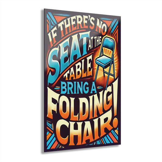 Inspirational Acrylic Wall Art - "Bring a Folding Chair" Print