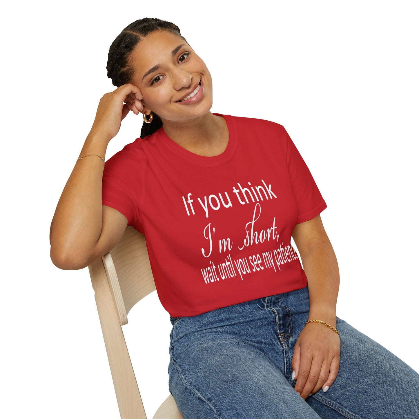 If You Think I'm Short Wait Until You See My Patience Softstyle Funny Sarcastic  T-Shirt