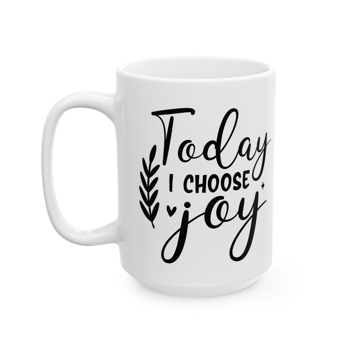 Inspirational Ceramic Mug, (11oz, 15oz) Today I Choose Joy