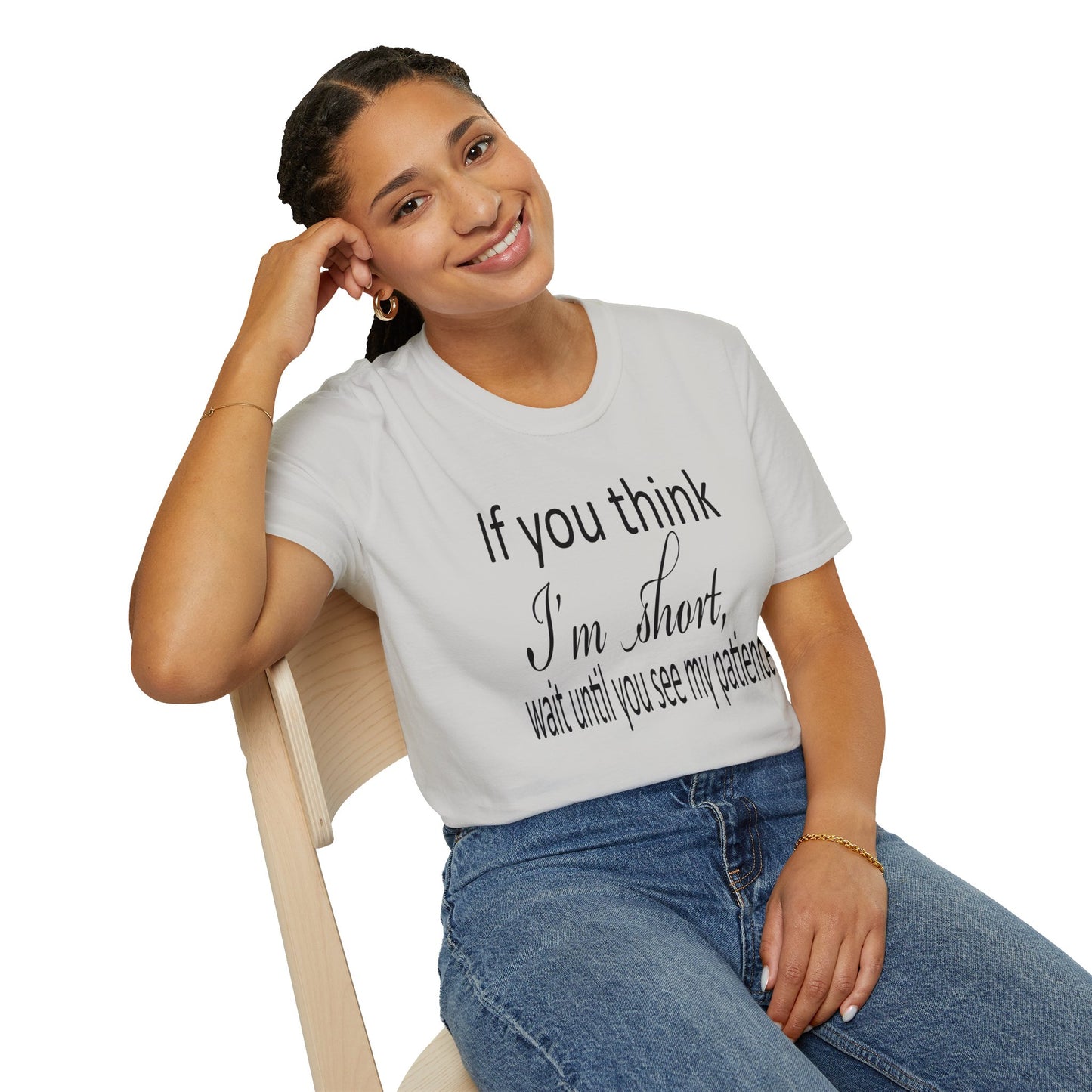 If You Think I'm Short Wait Until You See My Patience Softstyle Funny Sarcastic  T-Shirt