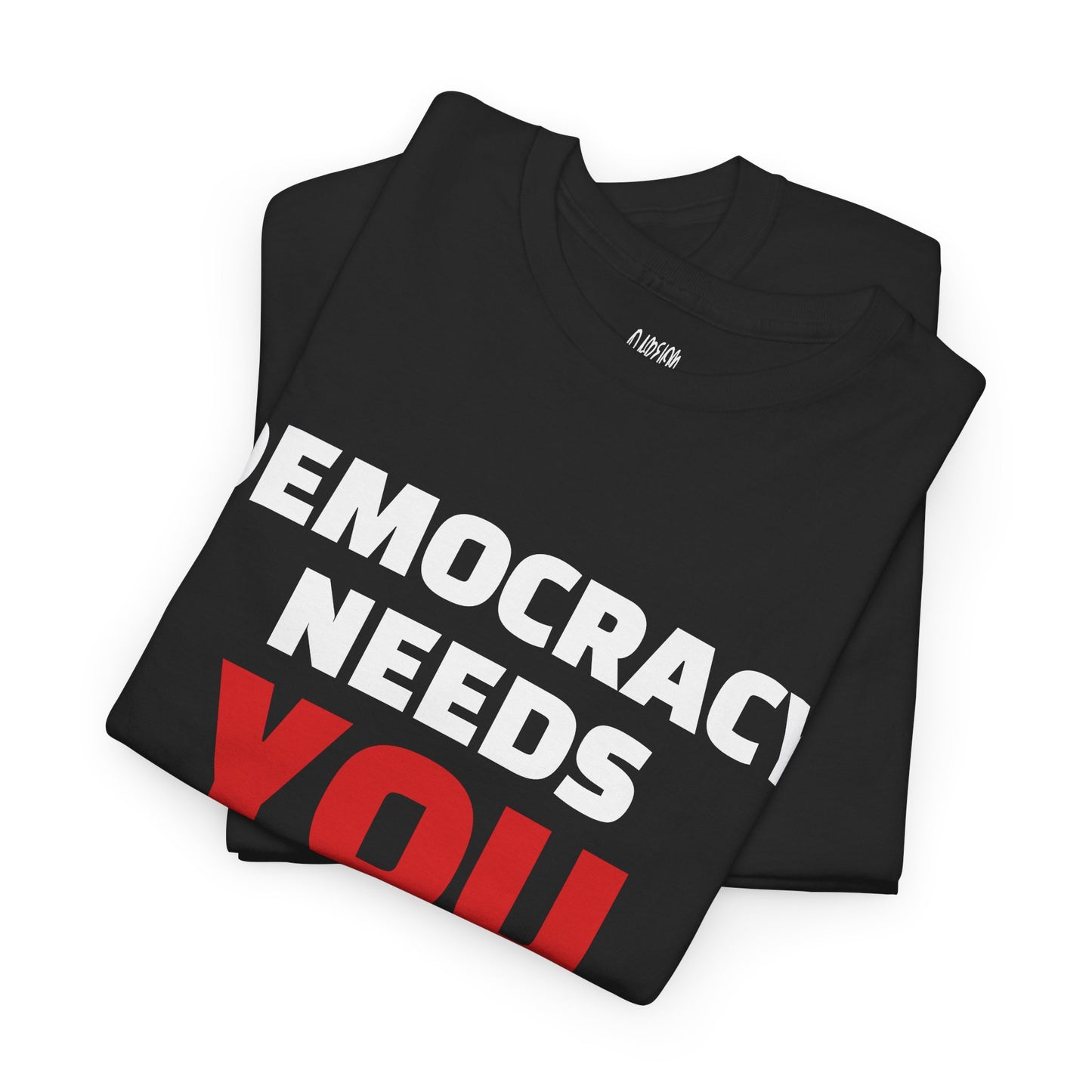 Democracy Needs You T-Shirt | Bold Statement Tee | Voice & Freedom Apparel | Civic Engagement Shirt