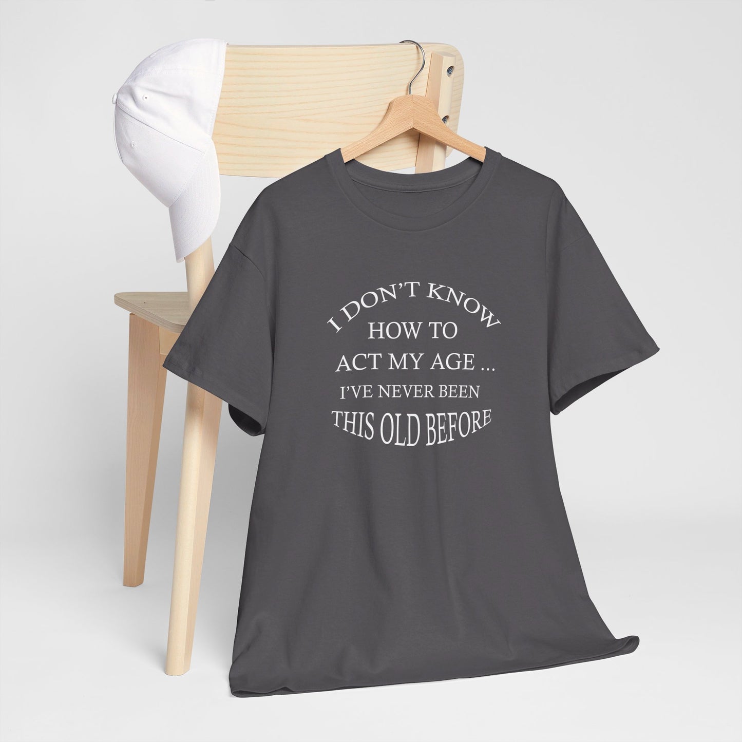 I Don't Know How To Act My Age Unisex Heavy Cotton Tee