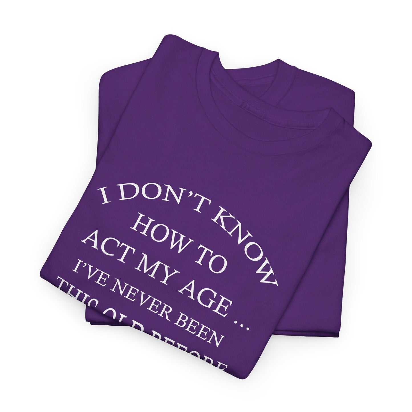 I Don't Know How To Act My Age Unisex Heavy Cotton Tee