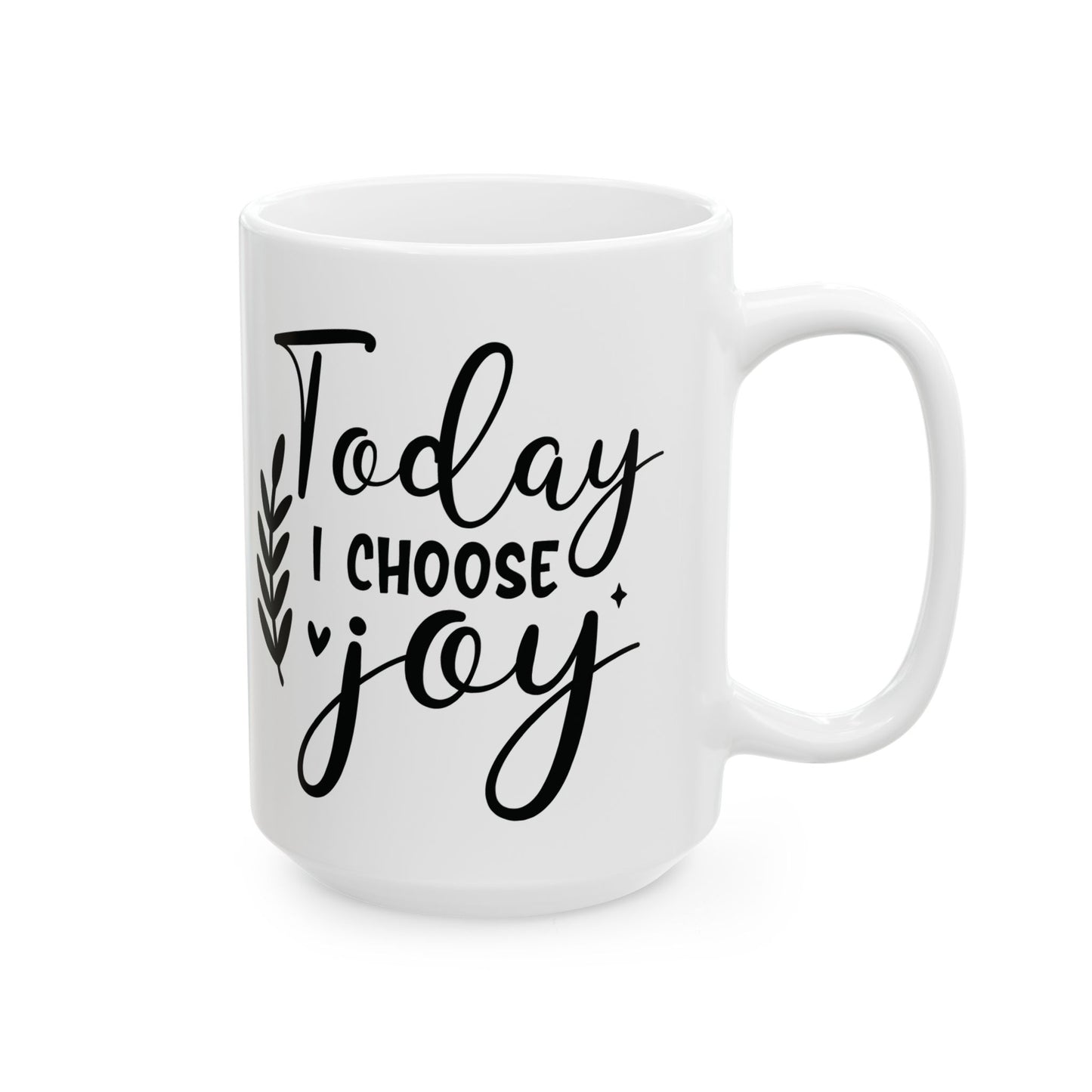 Inspirational Ceramic Mug, (11oz, 15oz) Today I Choose Joy