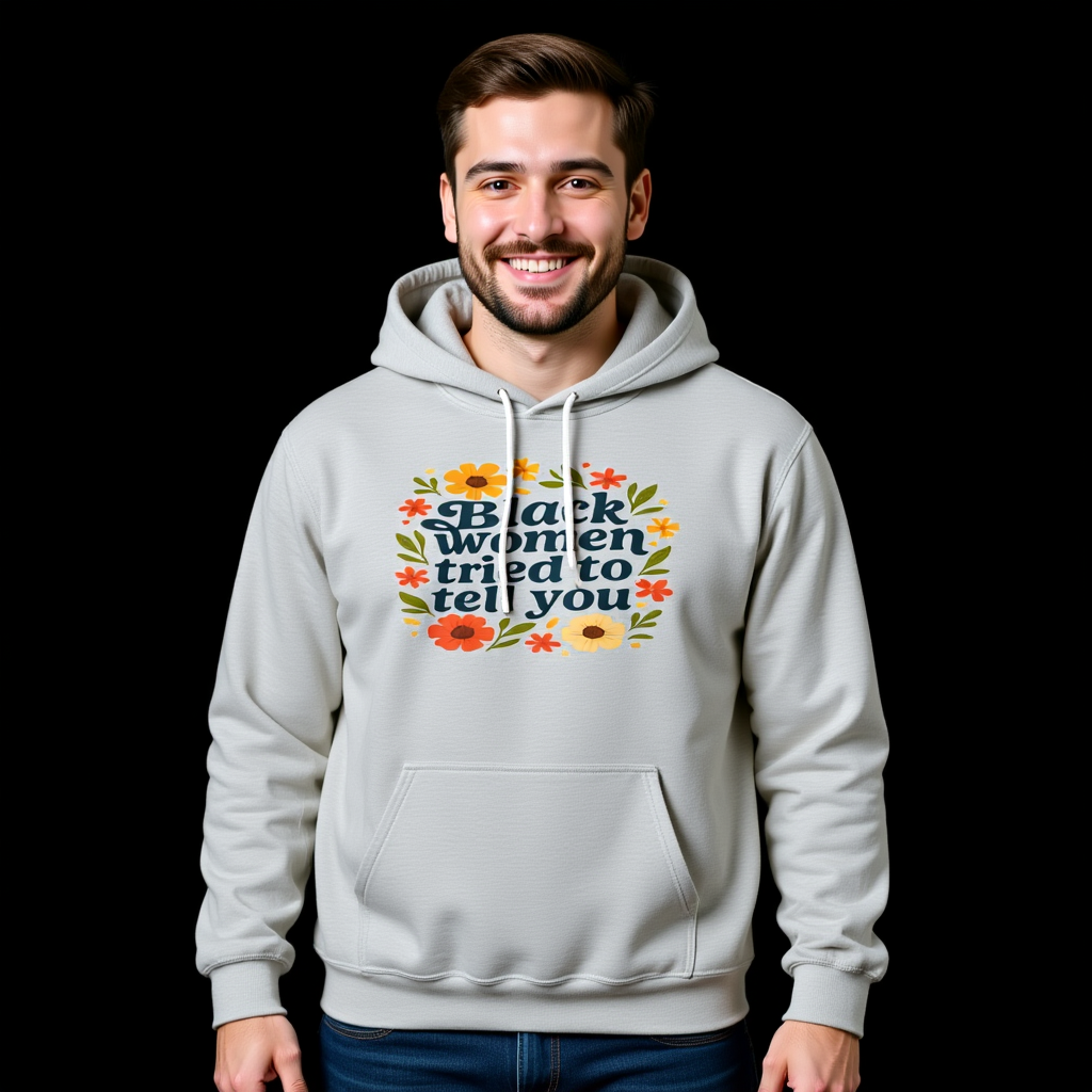 Empowering Floral Hoodie - Black Women Tried to Tell You, Unisex Sweatshirt, Gift for Her, Trendy Casual Wear, Women's Rights Apparel, Gift for Him