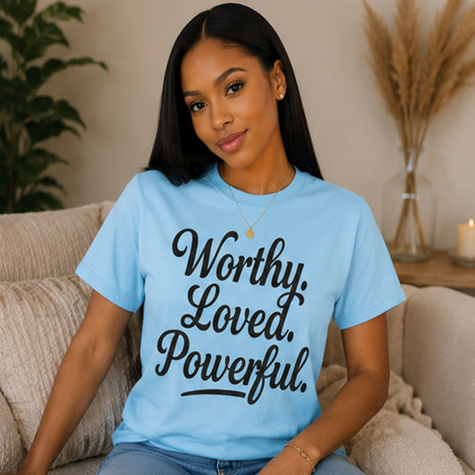 Worthy Loved Powerful Shirt | Motivational Self-Love Graphic Tee