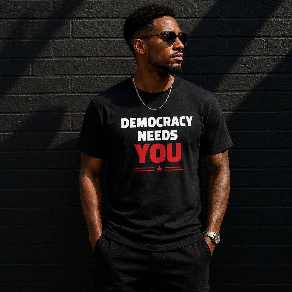 Democracy Needs You T-Shirt | Bold Statement Tee | Voice & Freedom Apparel | Civic Engagement Shirt