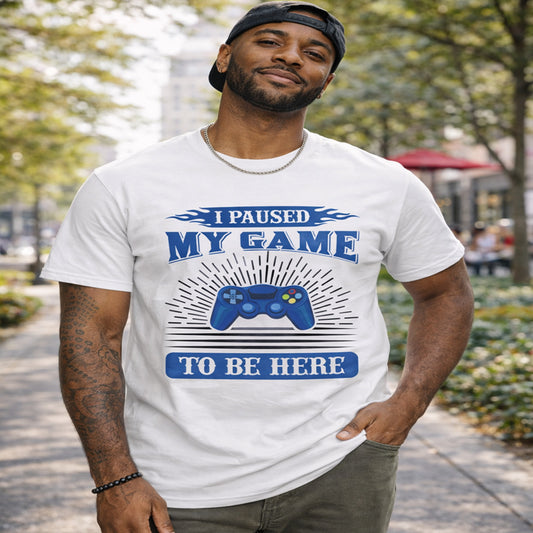 I Paused My Game to Be Here Unisex T-Shirt