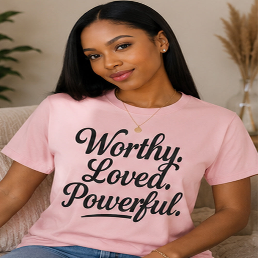 Worthy Loved Powerful Shirt | Motivational Self-Love Graphic Tee