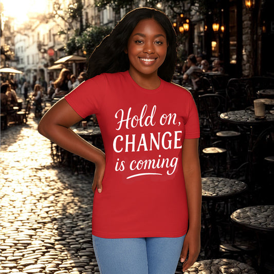 Motivational T-Shirt - Hold on, CHANGE is coming  Casual Wear, Gift, Inspirational Quote, Modern Style, Everyday Comfort
