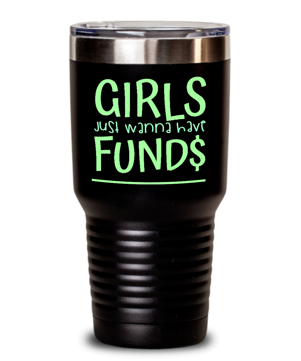 30oz Tumbler Powder Coated Drinkware- Girls Just Wanna Have Fund$