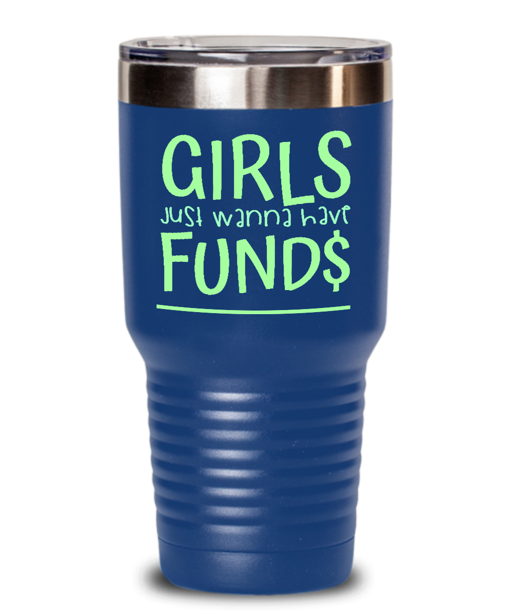 30oz Tumbler Powder Coated Drinkware- Girls Just Wanna Have Fund$