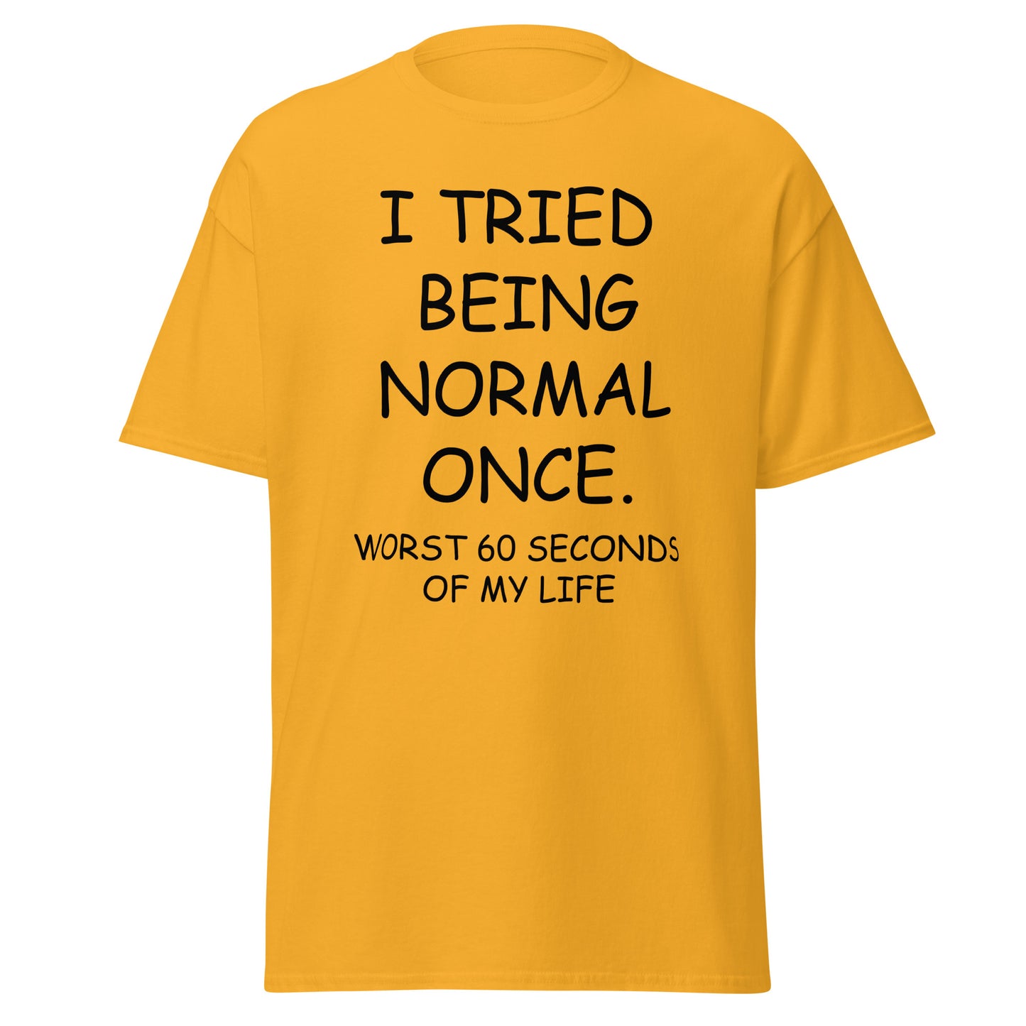 I Tried Being Normal Once Sarcastic T-Shirt for Men