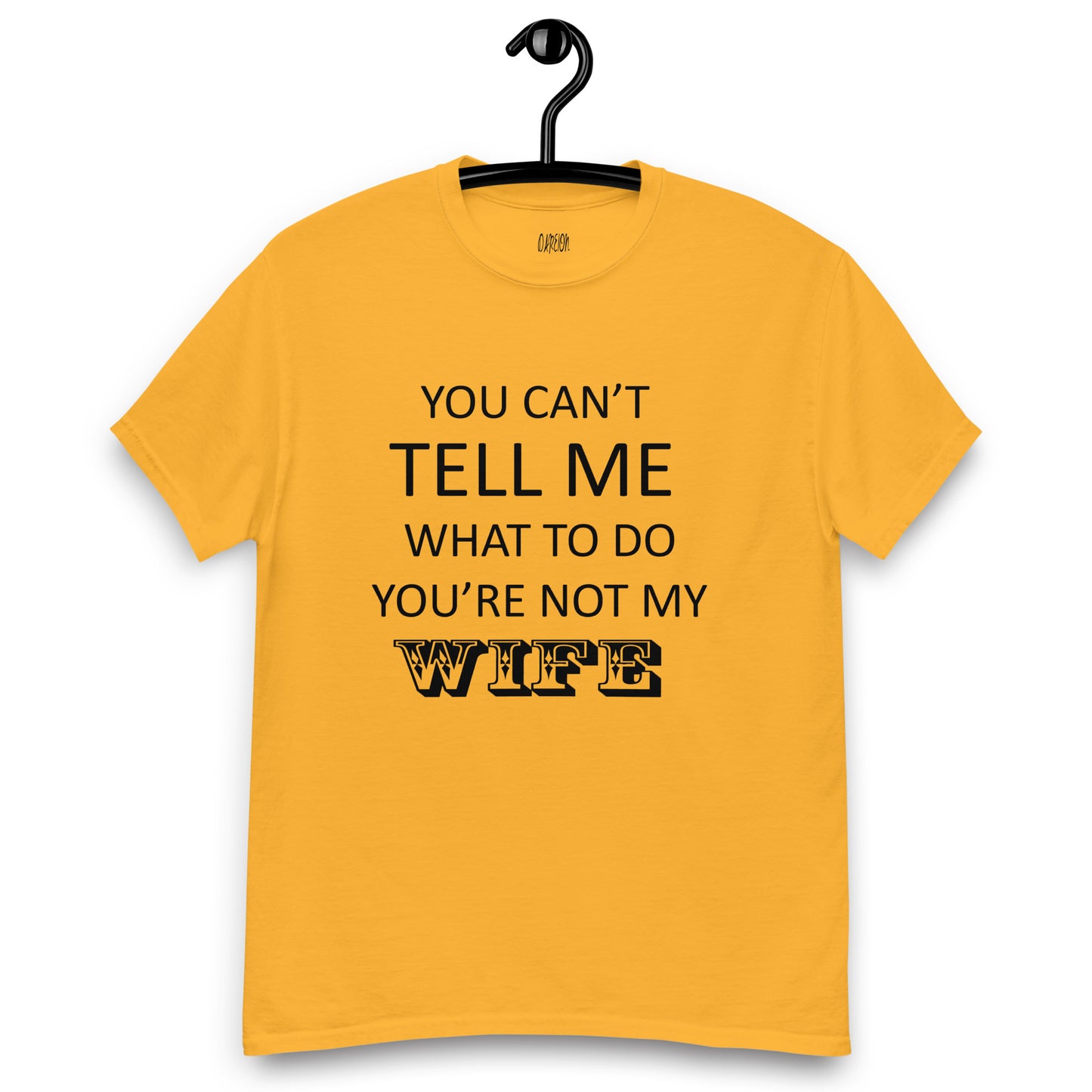 You Can't Tell Me What To Do ... T-Shirt